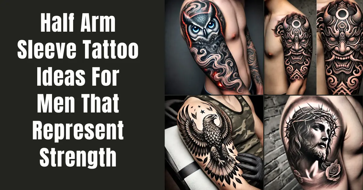 Half Arm Sleeve Tattoo Ideas For Men That Represent Strength