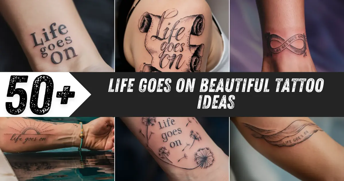 Life Goes On Beautiful Tattoo Ideas